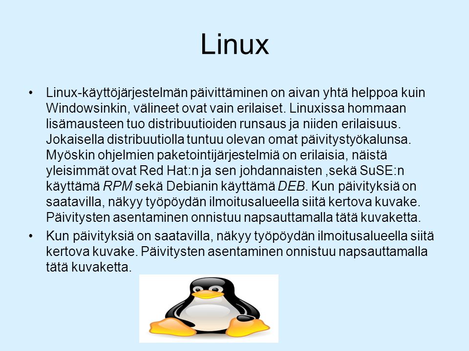 Linux Linux-käyttöjärjestelmän päivittäminen on aivan yhtä helppoa kuin Windowsinkin, välineet ovat vain erilaiset.