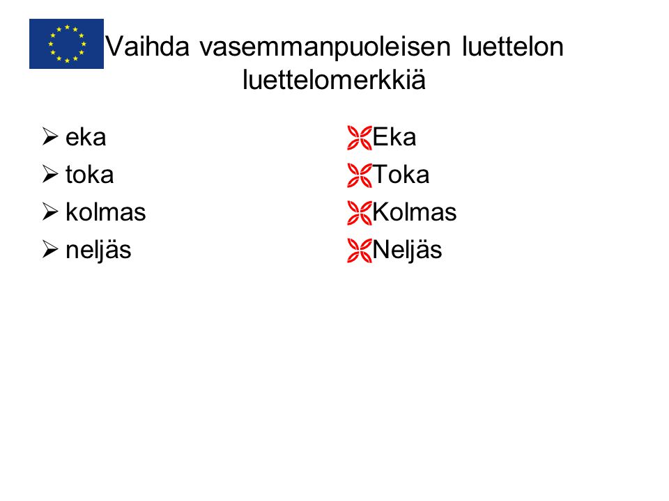 Vaihda vasemmanpuoleisen luettelon luettelomerkkiä  eka  toka  kolmas  neljäs  Eka  Toka  Kolmas  Neljäs