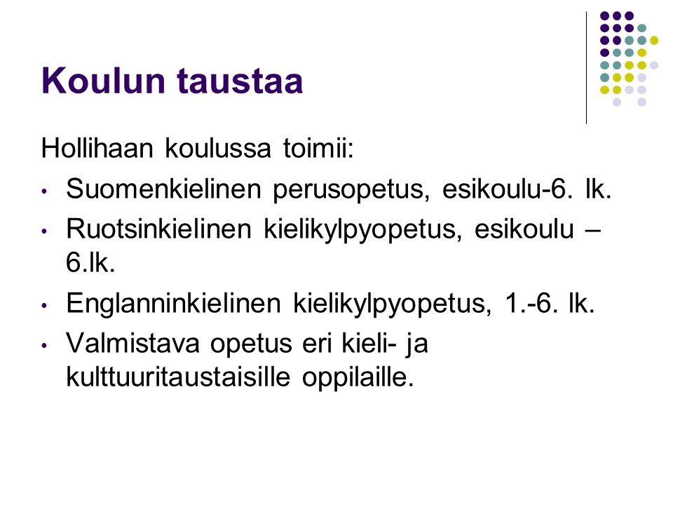 Koulun taustaa Hollihaan koulussa toimii: Suomenkielinen perusopetus, esikoulu-6.
