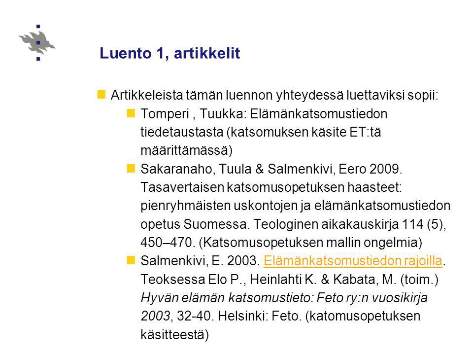 Luento 1, artikkelit Artikkeleista tämän luennon yhteydessä luettaviksi sopii: Tomperi, Tuukka: Elämänkatsomustiedon tiedetaustasta (katsomuksen käsite ET:tä määrittämässä) Sakaranaho, Tuula & Salmenkivi, Eero 2009.