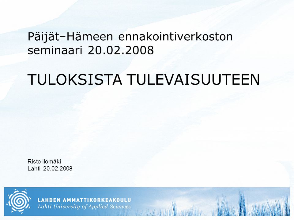 Päijät–Hämeen ennakointiverkoston seminaari TULOKSISTA TULEVAISUUTEEN Risto Ilomäki Lahti