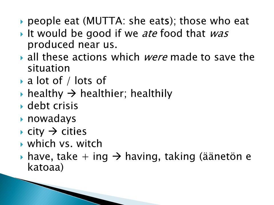  people eat (MUTTA: she eats); those who eat  It would be good if we ate food that was produced near us.