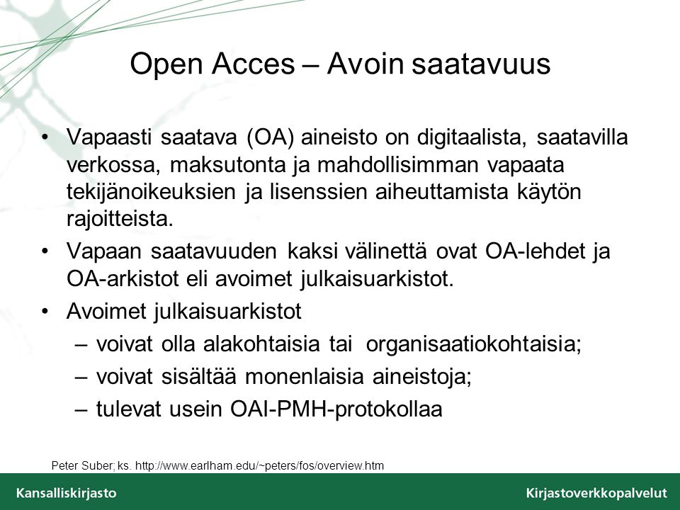 Open Acces – Avoin saatavuus Vapaasti saatava (OA) aineisto on digitaalista, saatavilla verkossa, maksutonta ja mahdollisimman vapaata tekijänoikeuksien ja lisenssien aiheuttamista käytön rajoitteista.