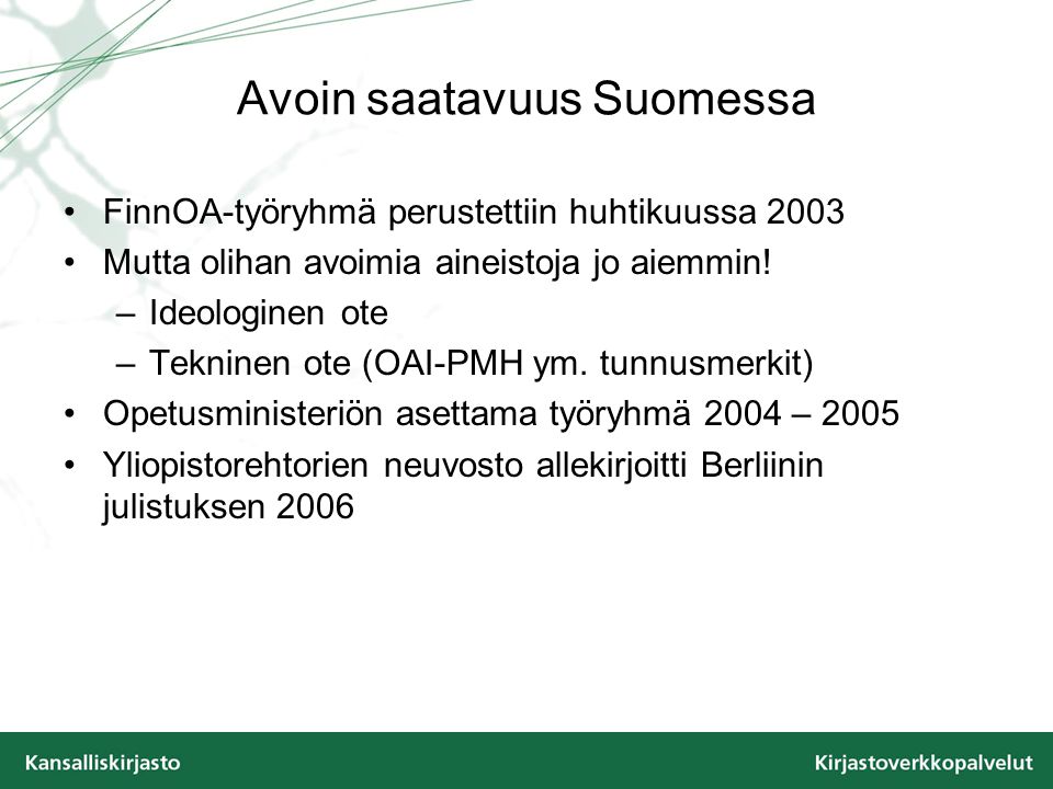 Avoin saatavuus Suomessa FinnOA-työryhmä perustettiin huhtikuussa 2003 Mutta olihan avoimia aineistoja jo aiemmin.