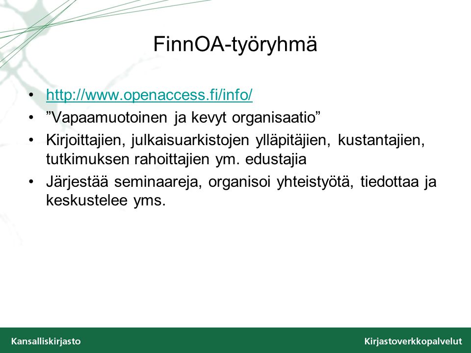 FinnOA-työryhmä   Vapaamuotoinen ja kevyt organisaatio Kirjoittajien, julkaisuarkistojen ylläpitäjien, kustantajien, tutkimuksen rahoittajien ym.
