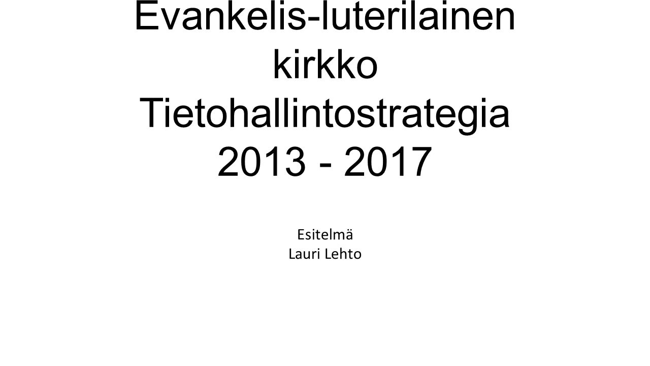 Evankelis-luterilainen kirkko Tietohallintostrategia Esitelmä Lauri Lehto