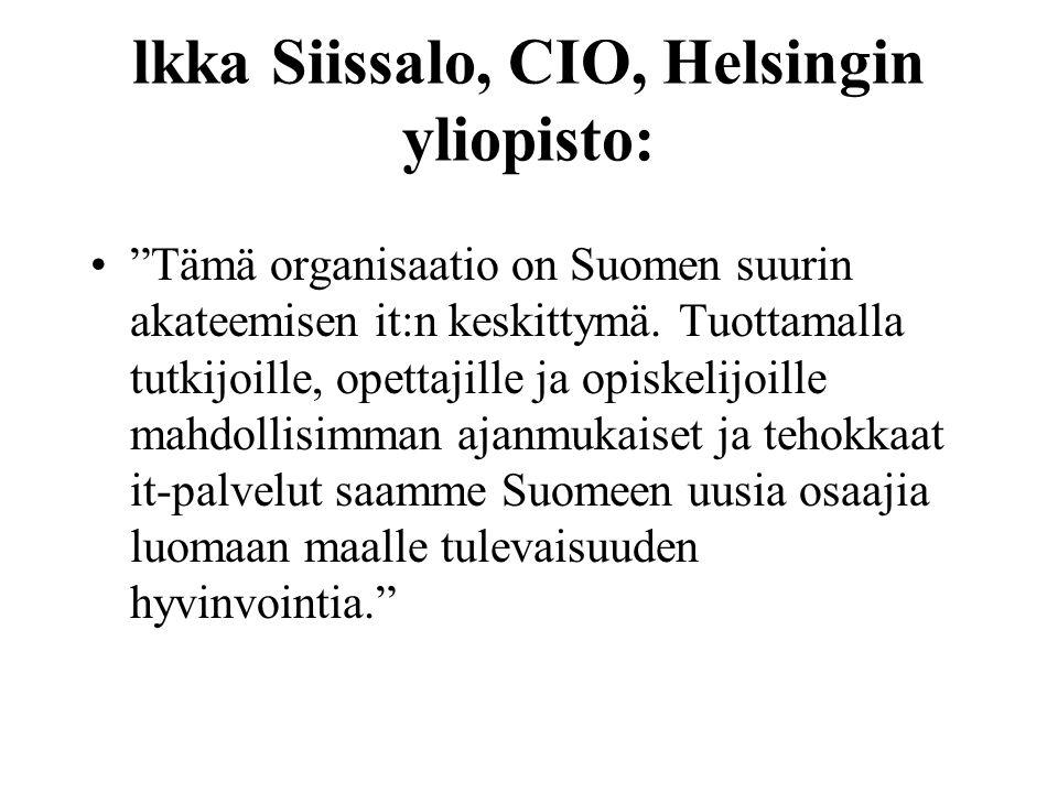 lkka Siissalo, CIO, Helsingin yliopisto: Tämä organisaatio on Suomen suurin akateemisen it:n keskittymä.