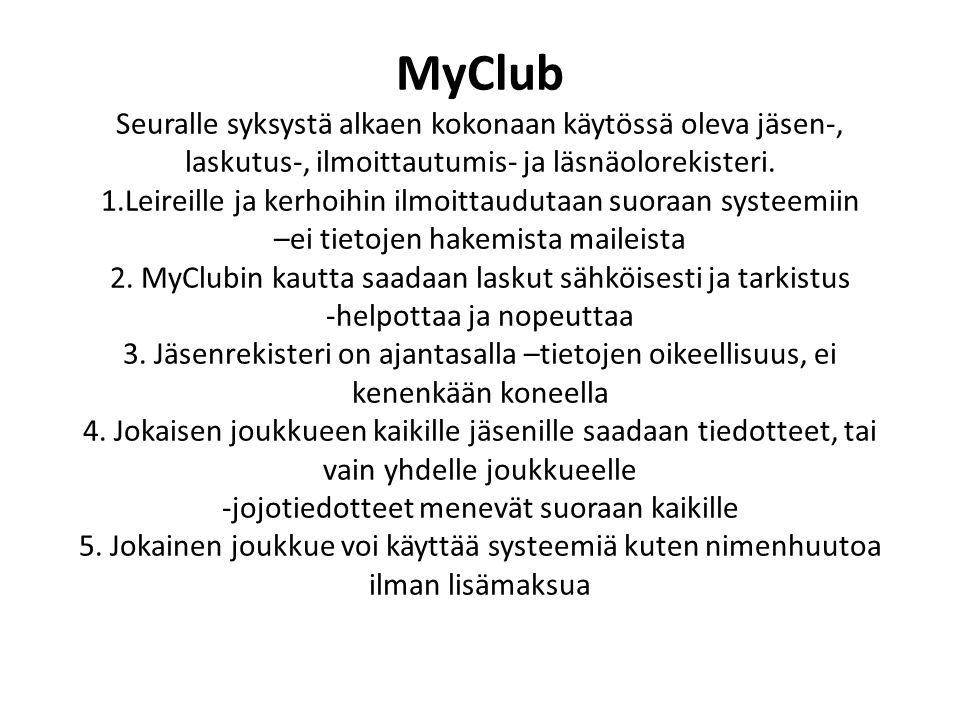 MyClub Seuralle syksystä alkaen kokonaan käytössä oleva jäsen-, laskutus-, ilmoittautumis- ja läsnäolorekisteri.