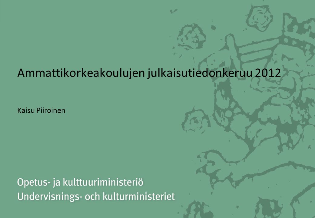 Ammattikorkeakoulujen julkaisutiedonkeruu 2012 Kaisu Piiroinen