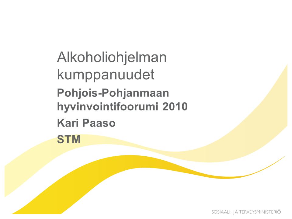 Alkoholiohjelman kumppanuudet Pohjois-Pohjanmaan hyvinvointifoorumi 2010 Kari Paaso STM