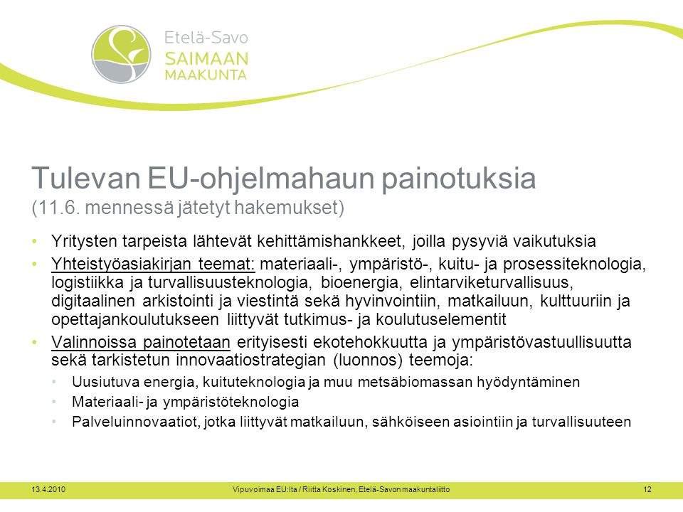Vipuvoimaa EU:lta / Riitta Koskinen, Etelä-Savon maakuntaliitto12 Tulevan EU-ohjelmahaun painotuksia (11.6.