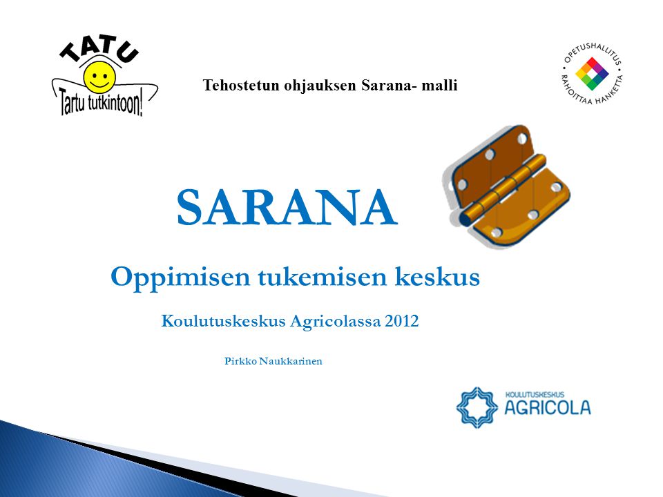 SARANA Oppimisen tukemisen keskus Koulutuskeskus Agricolassa 2012 Pirkko Naukkarinen Tehostetun ohjauksen Sarana- malli