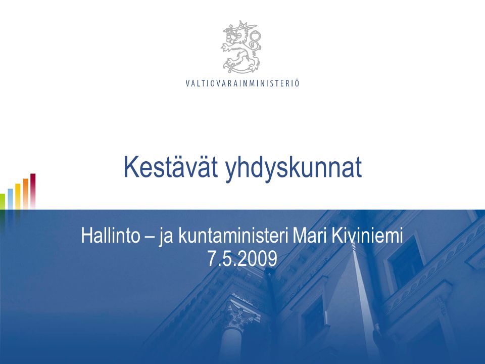 Kestävät yhdyskunnat Hallinto – ja kuntaministeri Mari Kiviniemi