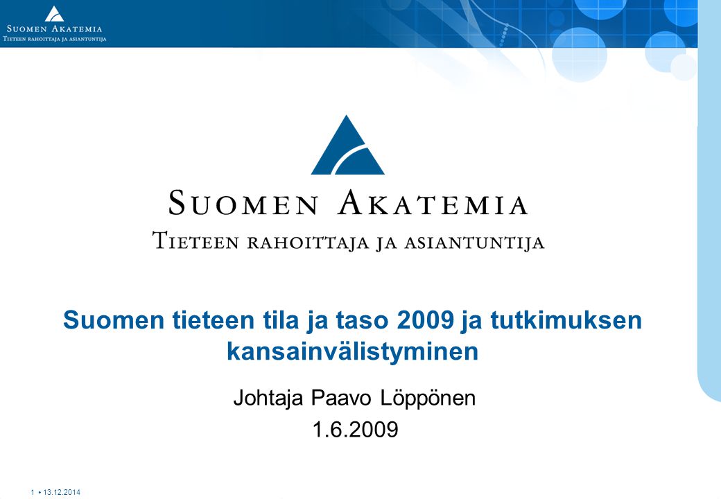 Suomen tieteen tila ja taso 2009 ja tutkimuksen kansainvälistyminen Johtaja Paavo Löppönen