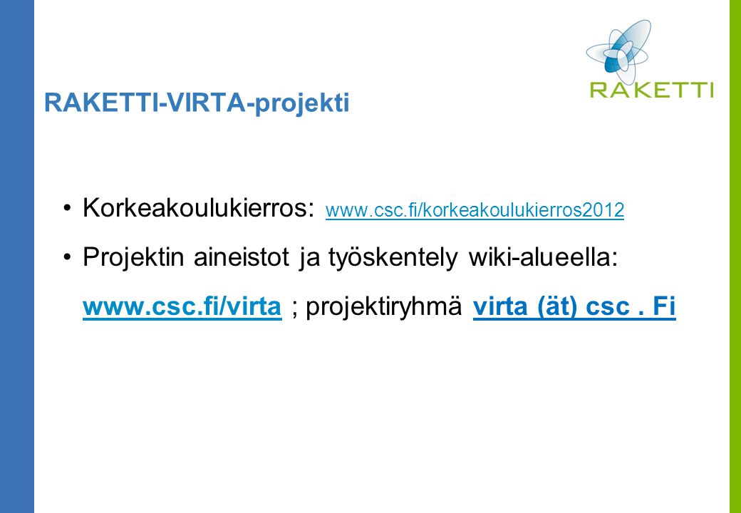 RAKETTI-VIRTA-projekti Korkeakoulukierros:     Projektin aineistot ja työskentely wiki-alueella:   ; projektiryhmä virta (ät) csc.