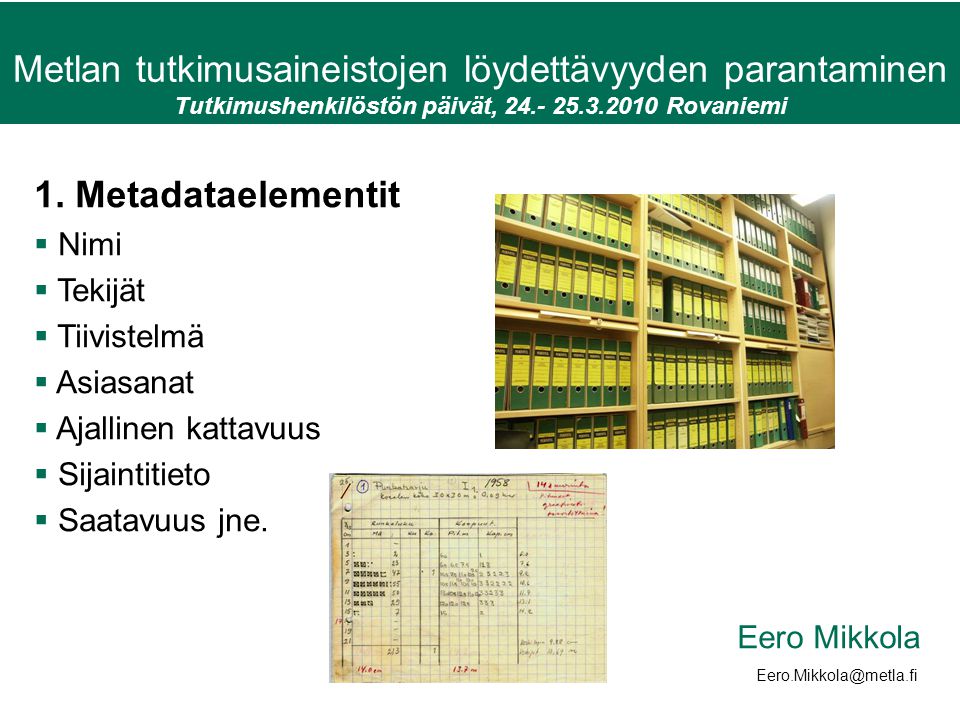Metlan tutkimusaineistojen löydettävyyden parantaminen Tutkimushenkilöstön päivät, Rovaniemi Anu Kantola 1.