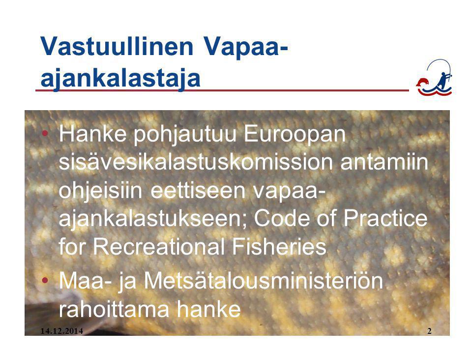 Vastuullinen Vapaa- ajankalastaja Hanke pohjautuu Euroopan sisävesikalastuskomission antamiin ohjeisiin eettiseen vapaa- ajankalastukseen; Code of Practice for Recreational Fisheries Maa- ja Metsätalousministeriön rahoittama hanke