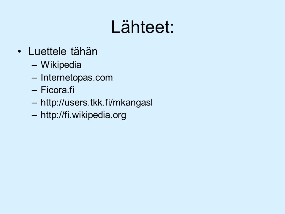 Lähteet: Luettele tähän –Wikipedia –Internetopas.com –Ficora.fi –  –