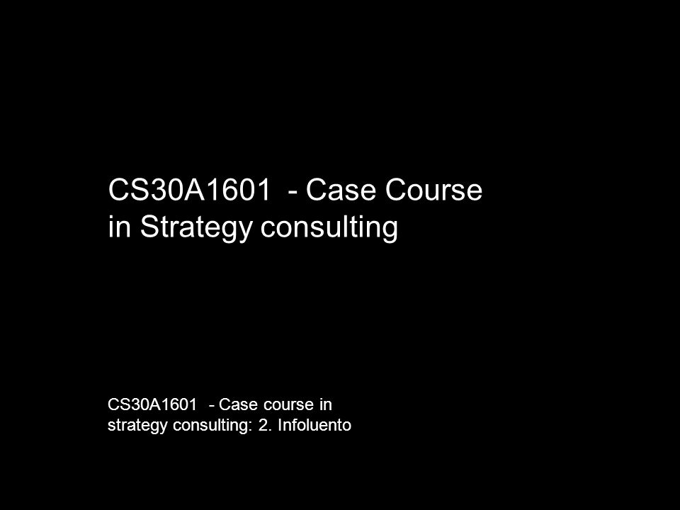 CS30A Case Course in Strategy consulting CS30A Case course in strategy consulting: 2.