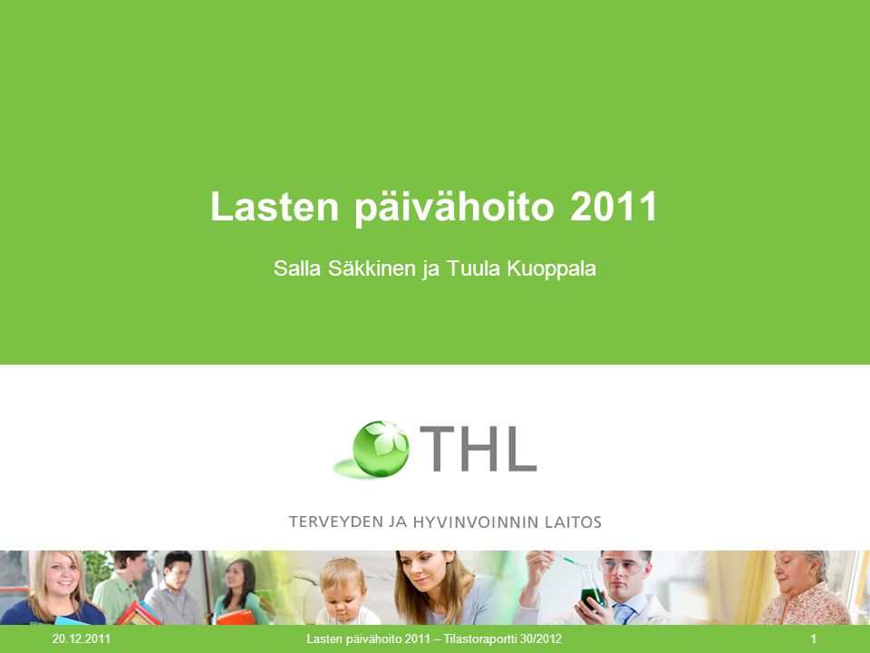 Lasten päivähoito 2011 – Tilastoraportti 30/20121 Lasten päivähoito 2011 Salla Säkkinen ja Tuula Kuoppala