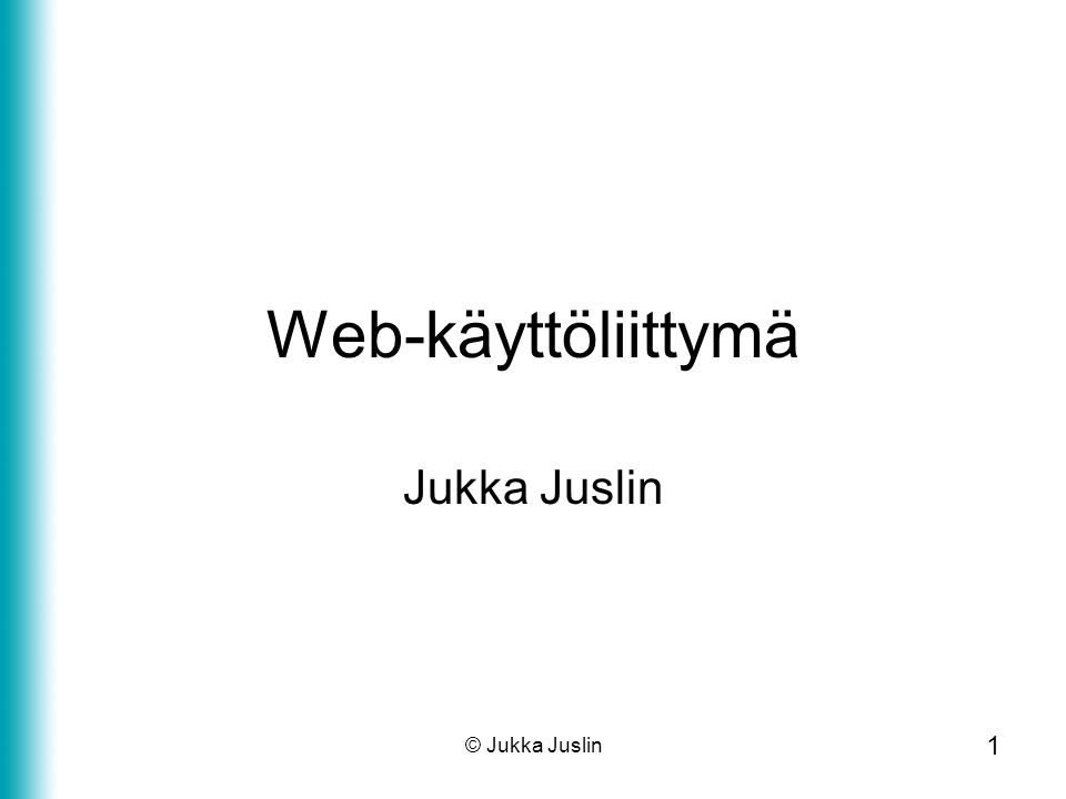 1 © Jukka Juslin Web-käyttöliittymä Jukka Juslin