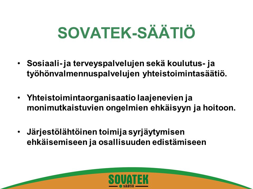 SOVATEK-SÄÄTIÖ Sosiaali- ja terveyspalvelujen sekä koulutus- ja työhönvalmennuspalvelujen yhteistoimintasäätiö.