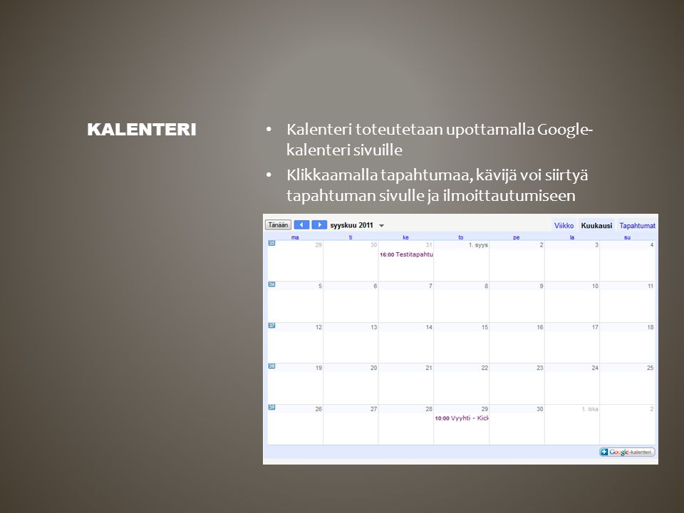 Kalenteri toteutetaan upottamalla Google- kalenteri sivuille Klikkaamalla tapahtumaa, kävijä voi siirtyä tapahtuman sivulle ja ilmoittautumiseen KALENTERI