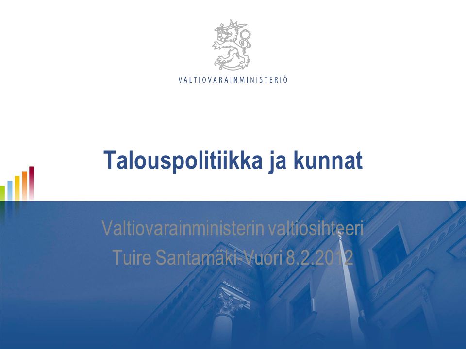 Talouspolitiikka ja kunnat Valtiovarainministerin valtiosihteeri Tuire Santamäki-Vuori