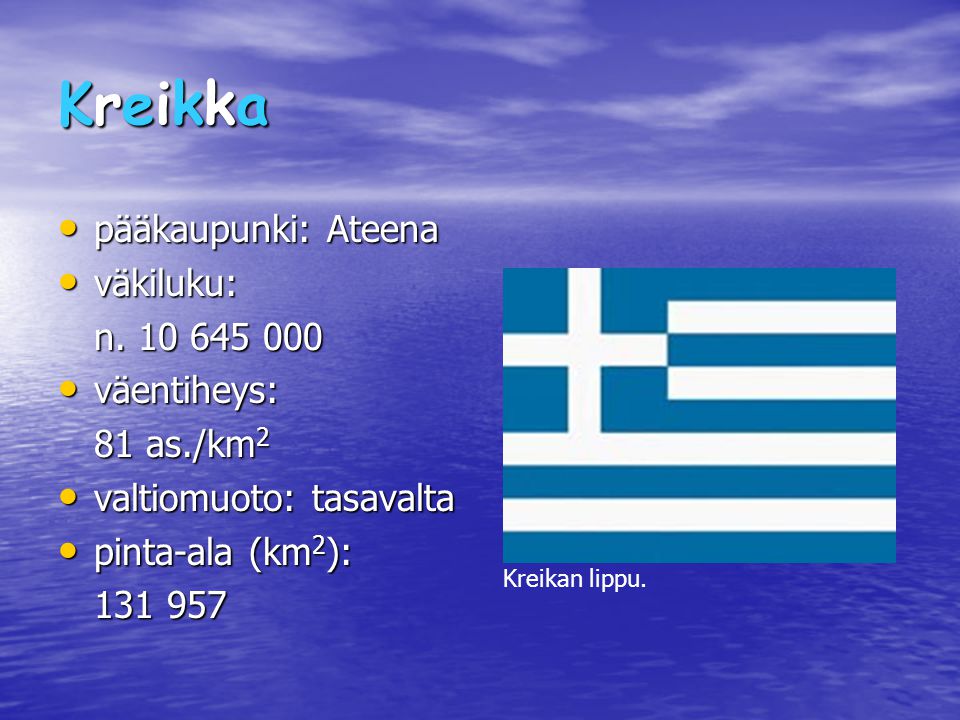 KreikkaKreikkaKreikkaKreikka pääkaupunki: Ateena pääkaupunki: Ateena väkiluku: väkiluku: n.