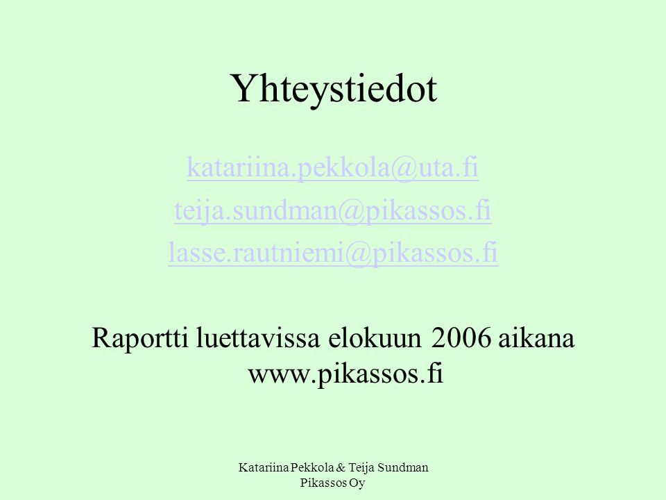 Katariina Pekkola & Teija Sundman Pikassos Oy Yhteystiedot  Raportti luettavissa elokuun 2006 aikana