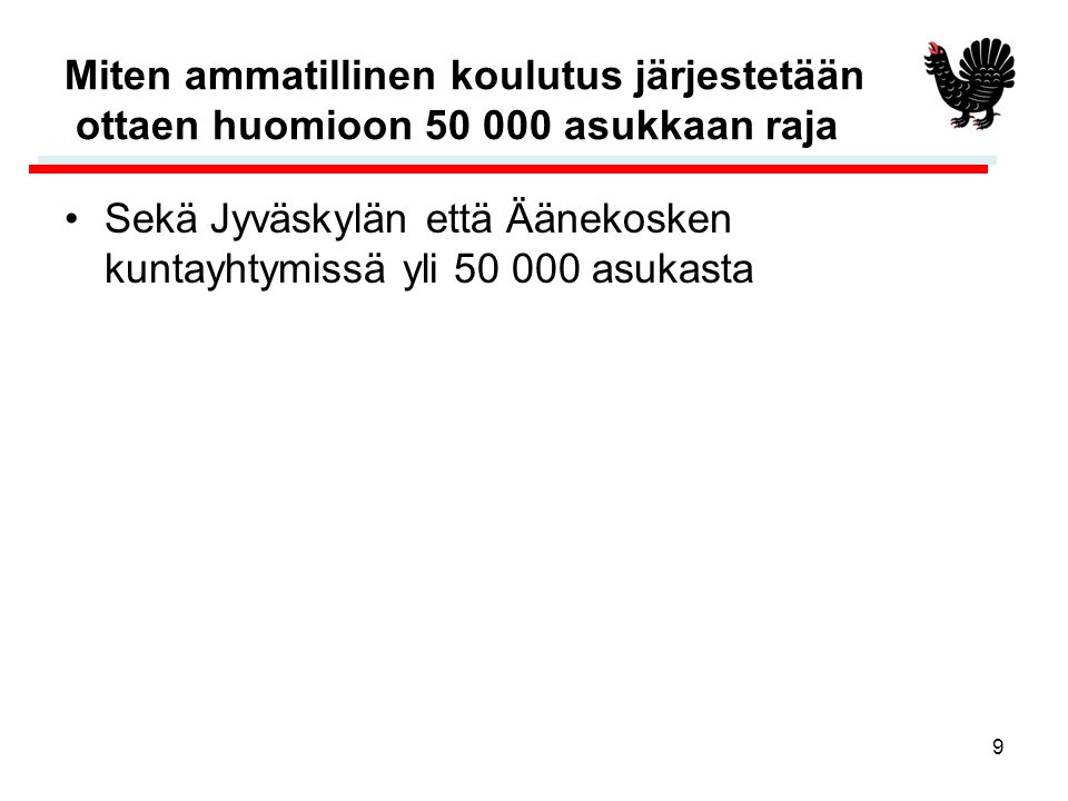 9 Miten ammatillinen koulutus järjestetään ottaen huomioon asukkaan raja Sekä Jyväskylän että Äänekosken kuntayhtymissä yli asukasta