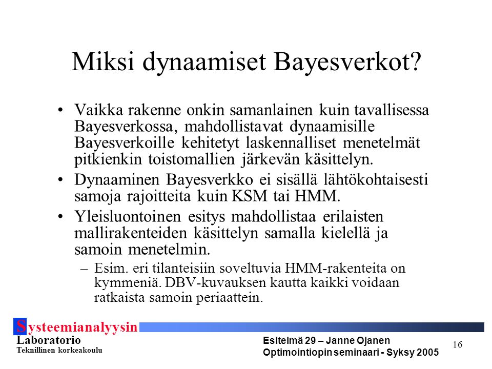 S ysteemianalyysin Laboratorio Teknillinen korkeakoulu Esitelmä 29 – Janne Ojanen Optimointiopin seminaari - Syksy Miksi dynaamiset Bayesverkot.