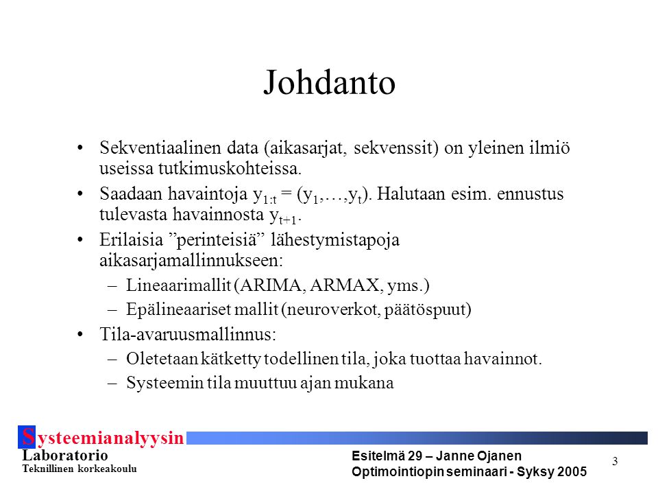 S ysteemianalyysin Laboratorio Teknillinen korkeakoulu Esitelmä 29 – Janne Ojanen Optimointiopin seminaari - Syksy Johdanto Sekventiaalinen data (aikasarjat, sekvenssit) on yleinen ilmiö useissa tutkimuskohteissa.