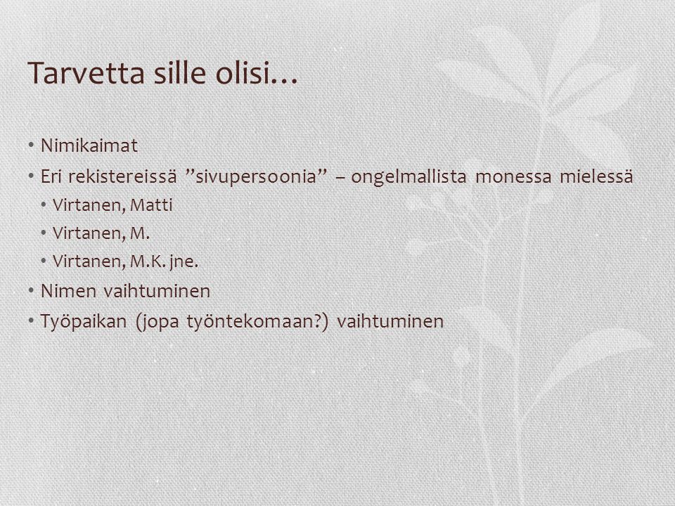Tarvetta sille olisi… Nimikaimat Eri rekistereissä sivupersoonia – ongelmallista monessa mielessä Virtanen, Matti Virtanen, M.