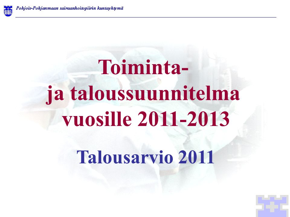 Toiminta- ja taloussuunnitelma vuosille Talousarvio 2011