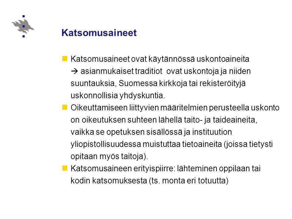 Katsomusaineet Katsomusaineet ovat käytännössä uskontoaineita  asianmukaiset traditiot ovat uskontoja ja niiden suuntauksia, Suomessa kirkkoja tai rekisteröityjä uskonnollisia yhdyskuntia.