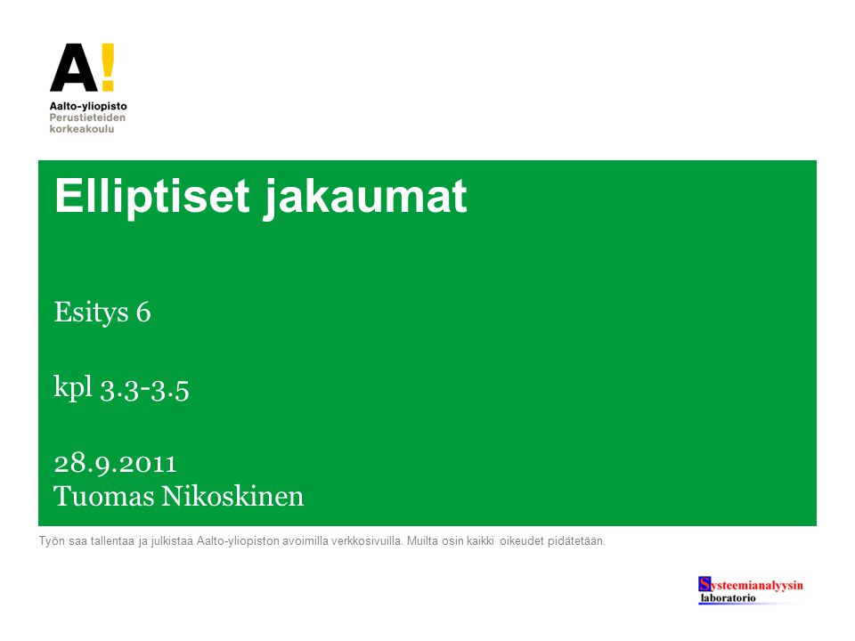 Elliptiset jakaumat Esitys 6 kpl Tuomas Nikoskinen Työn saa tallentaa ja julkistaa Aalto-yliopiston avoimilla verkkosivuilla.