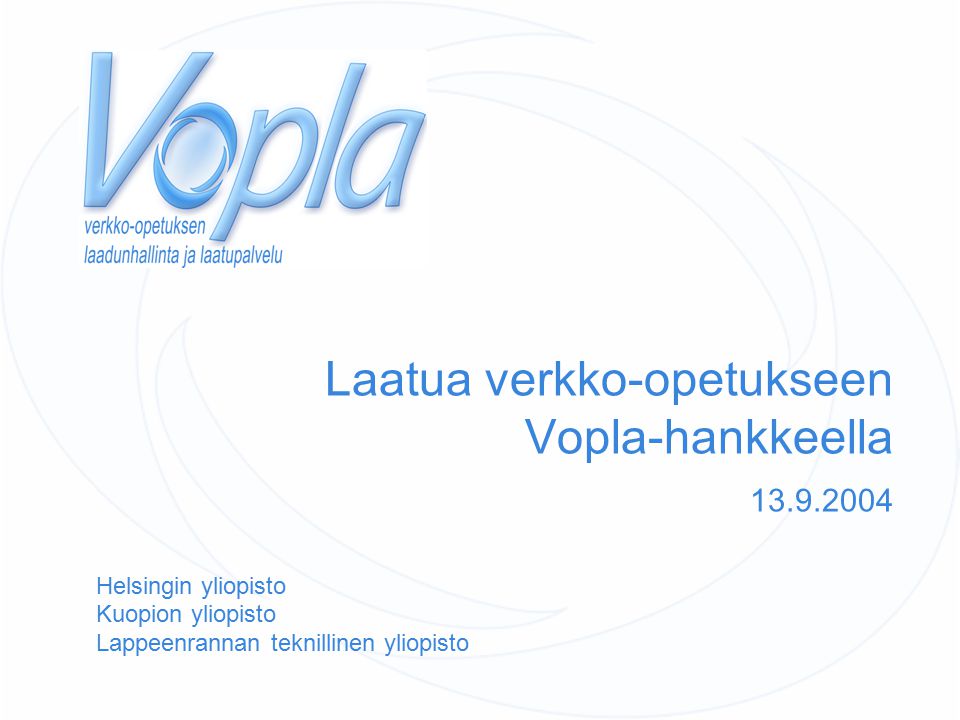 Laatua verkko-opetukseen Vopla-hankkeella Helsingin yliopisto Kuopion yliopisto Lappeenrannan teknillinen yliopisto