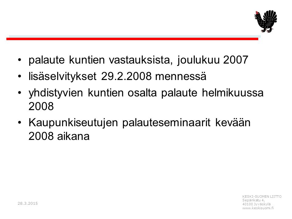 KESKI-SUOMEN LIITTO Sepänkatu 4, Jyväskylä   palaute kuntien vastauksista, joulukuu 2007 lisäselvitykset mennessä yhdistyvien kuntien osalta palaute helmikuussa 2008 Kaupunkiseutujen palauteseminaarit kevään 2008 aikana
