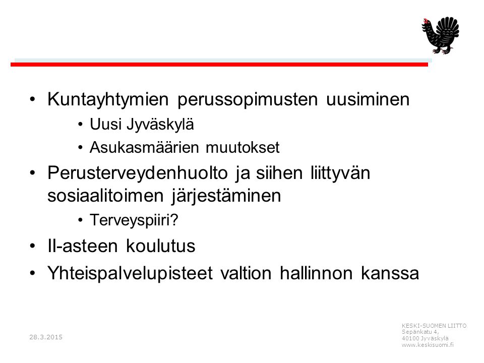 KESKI-SUOMEN LIITTO Sepänkatu 4, Jyväskylä   Kuntayhtymien perussopimusten uusiminen Uusi Jyväskylä Asukasmäärien muutokset Perusterveydenhuolto ja siihen liittyvän sosiaalitoimen järjestäminen Terveyspiiri.