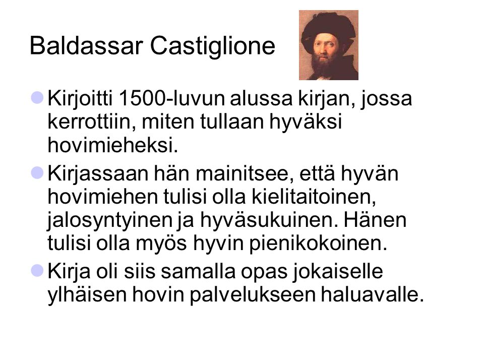 Baldassar Castiglione Kirjoitti 1500-luvun alussa kirjan, jossa kerrottiin, miten tullaan hyväksi hovimieheksi.