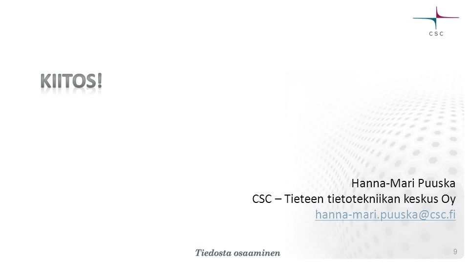 9 Hanna-Mari Puuska CSC – Tieteen tietotekniikan keskus Oy