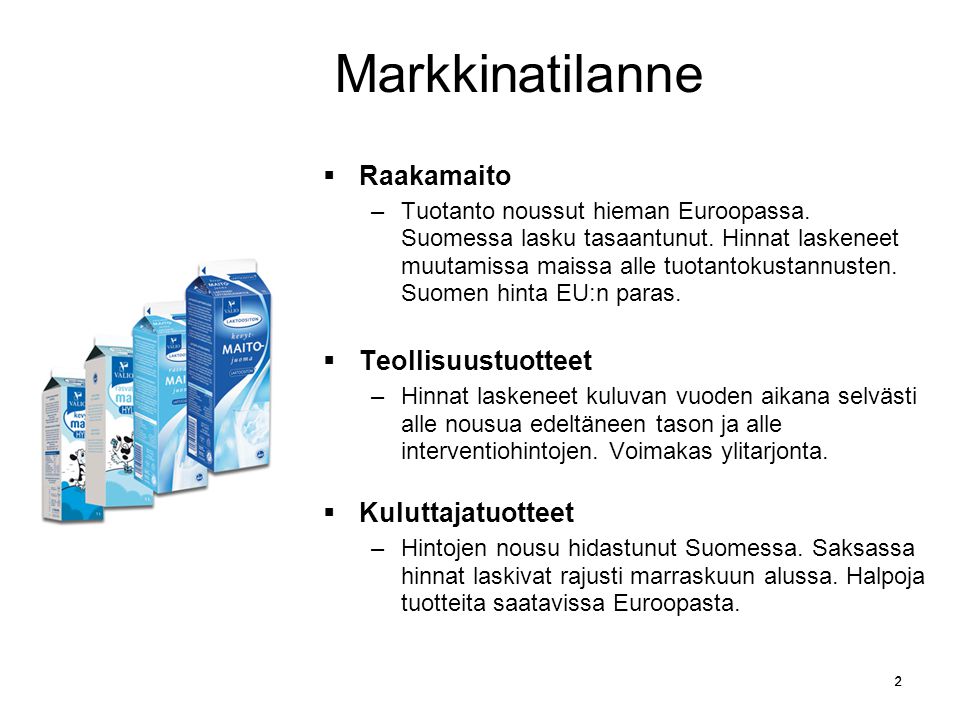 2 2 Markkinatilanne  Raakamaito –Tuotanto noussut hieman Euroopassa.