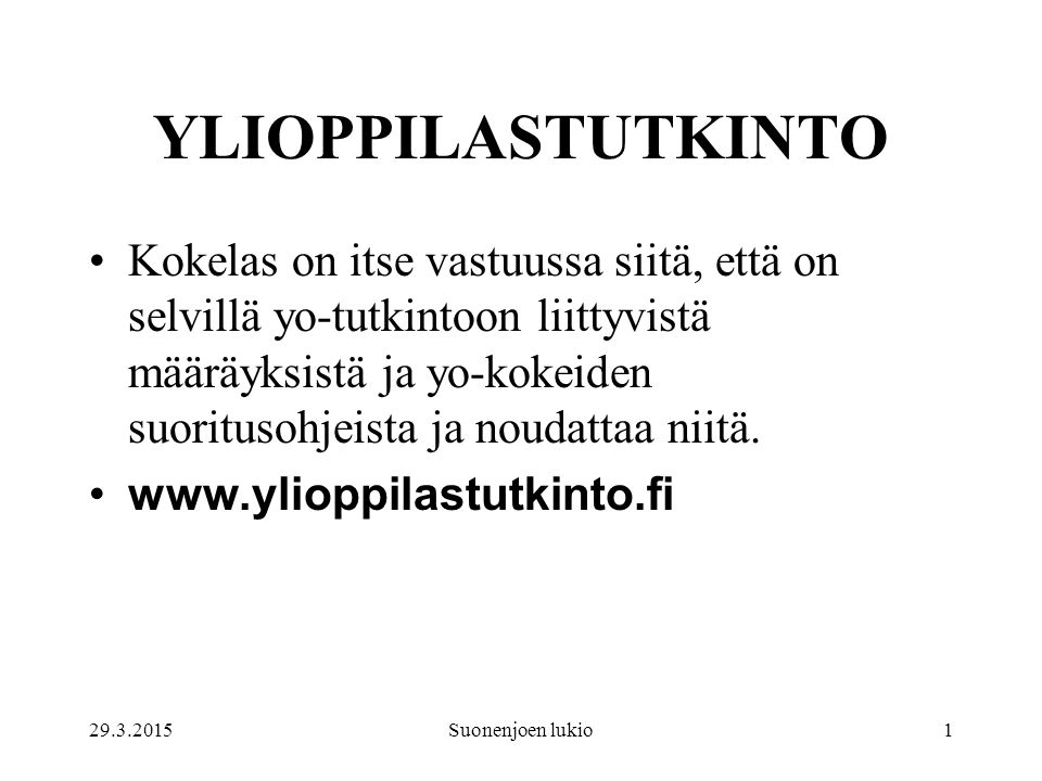 Suonenjoen lukio1 YLIOPPILASTUTKINTO Kokelas on itse vastuussa siitä, että on selvillä yo-tutkintoon liittyvistä määräyksistä ja yo-kokeiden suoritusohjeista ja noudattaa niitä.