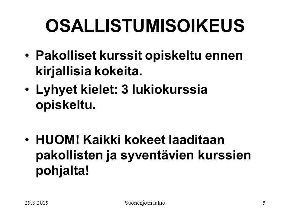 Suonenjoen lukio5 OSALLISTUMISOIKEUS Pakolliset kurssit opiskeltu ennen kirjallisia kokeita.