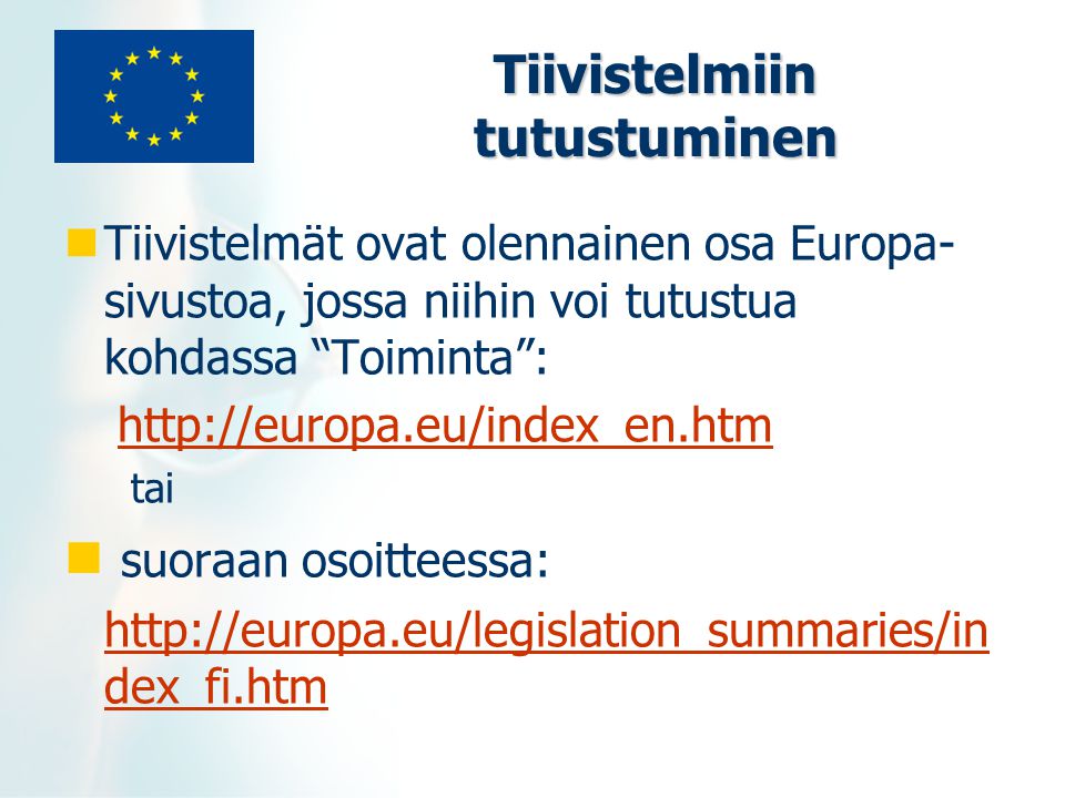 Tiivistelmiin tutustuminen Tiivistelmät ovat olennainen osa Europa- sivustoa, jossa niihin voi tutustua kohdassa Toiminta :   tai suoraan osoitteessa:   dex_fi.htm