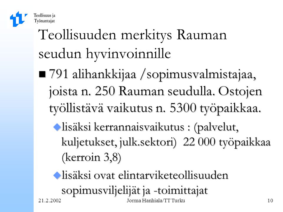 Jorma Hanhiala/TT Turku10 Teollisuuden merkitys Rauman seudun hyvinvoinnille n 791 alihankkijaa /sopimusvalmistajaa, joista n.