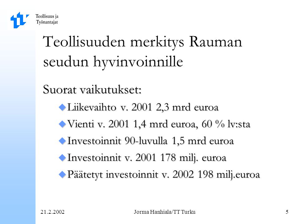 Jorma Hanhiala/TT Turku5 Teollisuuden merkitys Rauman seudun hyvinvoinnille Suorat vaikutukset: u Liikevaihto v.