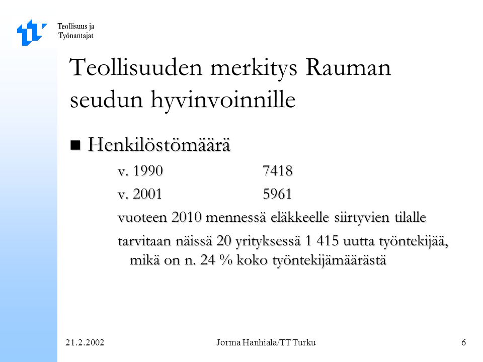 Jorma Hanhiala/TT Turku6 Teollisuuden merkitys Rauman seudun hyvinvoinnille n Henkilöstömäärä v.