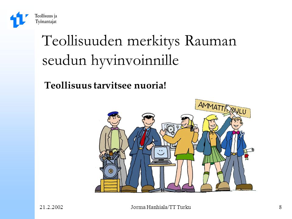 Jorma Hanhiala/TT Turku8 Teollisuuden merkitys Rauman seudun hyvinvoinnille Teollisuus tarvitsee nuoria!